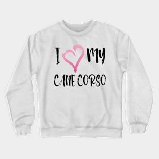 Copy of I Heart My Cane Corso! Especially for Cane Corso Dog Lovers! Crewneck Sweatshirt